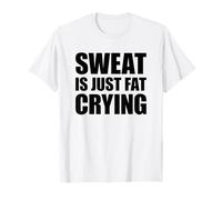 Sweat Is Just Fat Crying T-Shirt