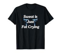 Sweat is Just Fat Crying T-Shirt