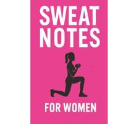 SWEAT NOTES: Workout Log Book for Women - Fitness Tracker for Weight Loss, Cardio, Strength Training & Wellness Goals: Track Workouts, Sets, Reps, Measurements, Progress & Healthy Habits