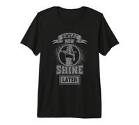Sweat Now Shine Later Gym Workout Weightlifting Premium T-Shirt