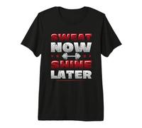 Sweat Now Shine Later Gym Workout Weightlifting Premium T-Shirt