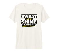 Sweat Now Shine Later Motivation Training Results Take Work Premium T-Shirt
