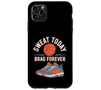Sweat Today Brag Forever - Basketball Player Case for iPhone 11 Pro Max