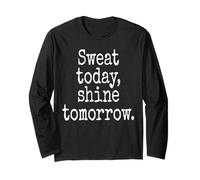 Sweat Today Shine Tomorrow Training Workout Fitness Hustle Long Sleeve T-Shirt