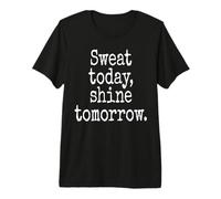 Sweat Today Shine Tomorrow Training Workout Fitness Hustle Premium T-Shirt