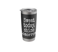 Sweat Today Shine Tomorrow Training Workout Fitness Hustle Stainless Steel Insulated Tumbler