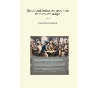 Sweated industry and the minimum wage (Classic Books)