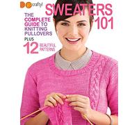 Sweaters 101-The Complete Guide to Knitting Pullovers Plus 12 Beautiful Patterns