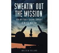 Sweatin' Out the Mission: 8th Air Force Ground Support in World War Two