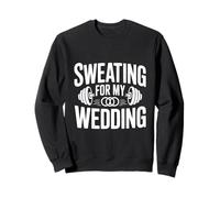 Sweating for My Wedding Bridal Workout Motivational Sweatshirt