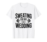 Sweating for My Wedding Bridal Workout Motivational T-Shirt