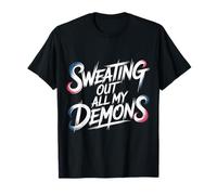 Sweating Out All My Demons Workout Exercise - T-Shirt