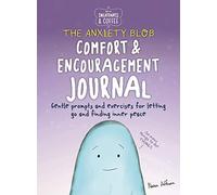 Sweatpants & Coffee: The Anxiety Blob Comfort and Encouragement Journal: Prompts and Exercises for Letting Go of Worry and Finding Inner Peace