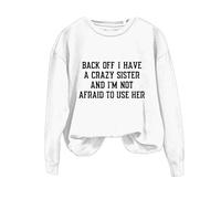 Sweatshirts For Women Back Off I Have A Crazy Sister And I'm Not Afraid To Use Her Long Sleeve Crewneck Ladies Sweatshirt Winter Causal Comfy Trendy Fall Pullover (White, XXL) Black Sweatshirt Women