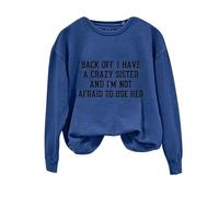 Sweatshirts For Women Back Off I Have A Crazy Sister And I'm Not Afraid To Use Her Long Sleeve Crewneck Ladies Sweatshirt Winter Causal Comfy Trendy Fall Pullover (Blue, XXL) Womens Faux Fur Coat