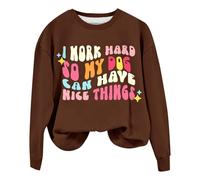 Sweatshirts For Women I Work Hard So My Dog Can Have Nice Things Crewneck Long Sleeve Ladies Sweatshirt Fall Trendy Causal Pullover Comfy Winter (Coffee, L) Ladies Jackets Size 14