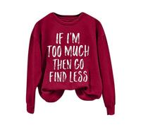 Sweatshirts For Women If I'm Too Much Then Go Find Less Long Sleeve Crewneck Ladies Sweatshirt Winter Causal Comfy Fall Pullover Trendy (Red, XXL) Long Waterproof Coats For Women