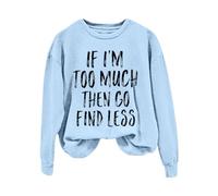 Sweatshirts For Women If I'm Too Much Then Go Find Less Long Sleeve Crewneck Ladies Sweatshirt Winter Causal Comfy Fall Pullover Trendy (Sky Blue, L) Rain Jacket Women
