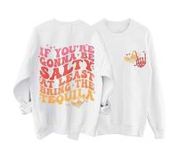 Sweatshirts For Women If You Re Gonna Be Salty At Least Bring The Tequila Crewneck Long Sleeve Ladies Sweatshirt Trendy Pullover Fall Comfy Winter Causal (White, M) Hooded Blanket Women