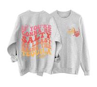 Sweatshirts For Women If You Re Gonna Be Salty At Least Bring The Tequila Crewneck Long Sleeve Ladies Sweatshirt Trendy Pullover Fall Comfy Winter Causal (Grey, L) Camo Hoodie Women
