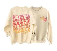 Sweatshirts For Women If You Re Gonna Be Salty At Least Bring The Tequila Crewneck Long Sleeve Ladies Sweatshirt Trendy Pullover Fall Comfy Winter Causal (Beige, L) Ladies Denim Jackets