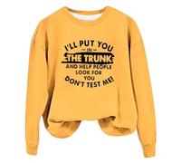 Sweatshirts For Women I'll Put You In The Trunk And Help People Look You Dont Test Me Crewneck Long Sleeve Ladies Sweatshirt Fall Comfy Causal Pullover Trendy Winter (Yellow, S) Puffer Jacket Women
