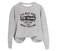 Sweatshirts For Women I'll Put You In The Trunk And Help People Look You Dont Test Me Crewneck Long Sleeve Ladies Sweatshirt Fall Comfy Causal Pullover Trendy Winter (Grey, L) Soft Shell Jacket Womens