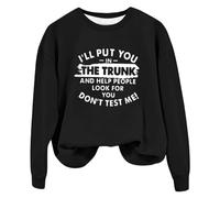 Sweatshirts For Women I'll Put You In The Trunk And Help People Look You Dont Test Me Crewneck Long Sleeve Ladies Sweatshirt Fall Comfy Causal Pullover Trendy Winter (Black, L) Autumn Jacket Women
