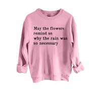 Sweatshirts For Women May The Flowers Remind Us Why The Rain Was So Necessary Crewneck Long Sleeve Ladies Sweatshirt Trendy Fall Pullover Causal Comfy Winter (Pink, XXL) House Coats Women