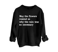 Sweatshirts For Women May The Flowers Remind Us Why The Rain Was So Necessary Crewneck Long Sleeve Ladies Sweatshirt Trendy Fall Pullover Causal Comfy Winter (Black, L) Padded Jackets For Women Uk