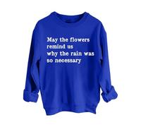 Sweatshirts For Women May The Flowers Remind Us Why The Rain Was So Necessary Crewneck Long Sleeve Ladies Sweatshirt Trendy Fall Pullover Causal Comfy Winter (Blue, S) Waterproof Jacket Women