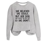 Sweatshirts For Women She Believe She Could But Her Dog Was Asleep On Her Lap Crewneck Long Sleeve Ladies Sweatshirt Fall Causal Pullover Trendy Comfy Winter (Grey, XL) Women Christmas Sweatshirt