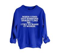 Sweatshirts For Women When I Find Out Someone Doesn't Like Me I Try To Make It Worse Crewneck Long Sleeve Ladies Sweatshirt Trendy Fall Winter Causal Comfy Pullover (Blue, L) Winter Coats For Women Uk