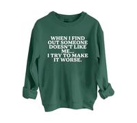 Sweatshirts For Women When I Find Out Someone Doesn't Like Me I Try To Make It Worse Crewneck Long Sleeve Ladies Sweatshirt Trendy Fall Winter Causal Comfy Pullover (Green, M) Ladies Jackets