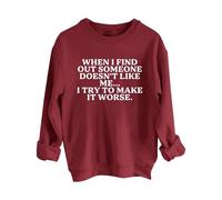 Sweatshirts For Women When I Find Out Someone Doesn't Like Me I Try To Make It Worse Crewneck Long Sleeve Ladies Sweatshirt Trendy Fall Winter Causal Comfy Pullover (Wine, XL) Coat Women