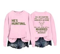 Sweatshirts For Women Yes He's Hunting Don't Konw When He'll Be Home Yes We Are Still Married No He's Not Imaginary Crewneck Ladies Sweatshirt Fall Winter Trendy (Pink, S) Women's Heated Jackets