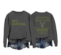 Sweatshirts For Women Yes He's Hunting Don't Konw When He'll Be Home Yes We Are Still Married No He's Not Imaginary Crewneck Ladies Sweatshirt Fall Winter Trendy (Grey, M) Ladies Jackets Size 14