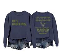 Sweatshirts For Women Yes He's Hunting Don't Konw When He'll Be Home Yes We Are Still Married No He's Not Imaginary Crewneck Ladies Sweatshirt Fall Winter Causal Trendy (Navy, L) Womens Coats Size 16