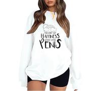 Sweatshirts For Women You Can't Say Happines Without Saying Penis Crewneck Loose Fit Graphic Ladies Sweatshirt Comfy Pullover Fall Winter Causal Trendy (White, S) Softshell Jacket Womens