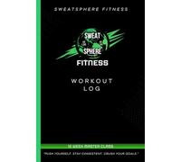 SweatSphere Fitness 12-Week Strength Master Class Log Book: Track Every Set. Measure Progress. Build Strength with Purpose.