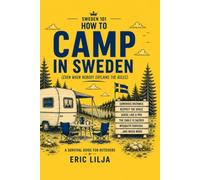 Sweden 101 How to Camp in Sweden: (Even When Nobody Explains the Rules)