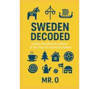 Sweden Decoded: Inside the Mind & Culture of the World´s Quietest Nation (The Decoded Series)