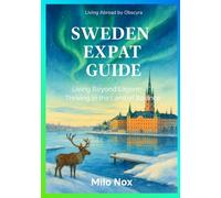 Sweden Expat Guide: Living Beyond Lagom: Thriving in the Land of Balance (Living Abroad by Obscyra)
