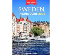 Sweden Hiking Guide 2025: The Art of Safe, Scenic, and Stress-Free Trekking for Unforgettable Adventures