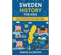 Sweden History For Kids: A Fun and Illustrated Guide to Vikings, Kings, Explorers, and the Stories That Shaped a Nation