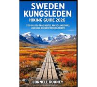 SWEDEN KUNGSLEDEN HIKING GUIDE 2026: STEP-BY-STEP TRAIL ROUTES, ARCTIC LANDSCAPES, AND LONG-DISTANCE TREKKING SECRETS (Pathfinder Travel And Adventure Guides)