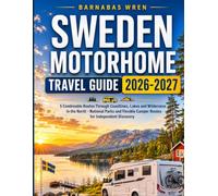 Sweden Motorhome Travel Guide 2026-2027: 5 Combinable Routes Through Coastlines, Lakes and Wilderness in the North - National Parks and Flexible ... Discovery (Europe by Motorhome series)