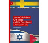 Sweden’s Relations with Israel and the Palestinians : An Untold History