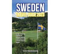 Sweden Travel Guide 2023: A Ultimate Travel Guide to Discover the Enchanting Landscapes of Sweden and Exploring its history, culture and tradition