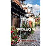 Sweden Travel Guide 2025-2026: The Essential Guide to Exploring Sweden’s Landmarks, Local Culture, and Hidden Treasures 2025-2026 (Journey Essentials Series)